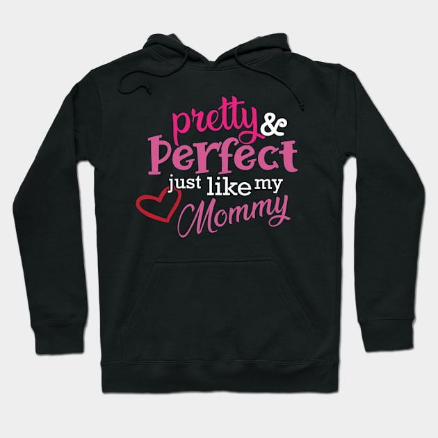 Daughter - Pretty and perfect just like my mommy Hoodie by KC Happy Shop